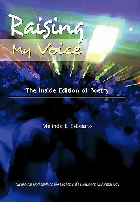 Raising My Voice: The Inside Edition of Poetry by Melinda E. Feliciano
