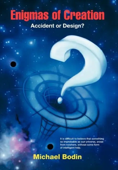 Enigmas of Creation: Accident or Design? by Michael Bodin