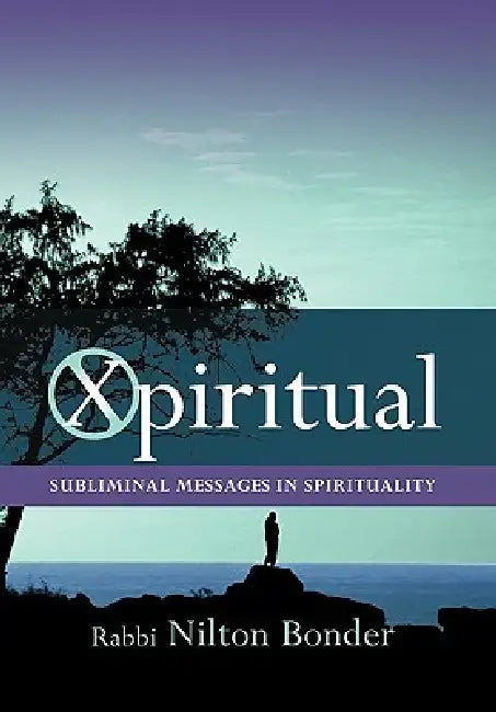 Xpiritual: Subliminal Messages in Spirituality by Nilton Bonder