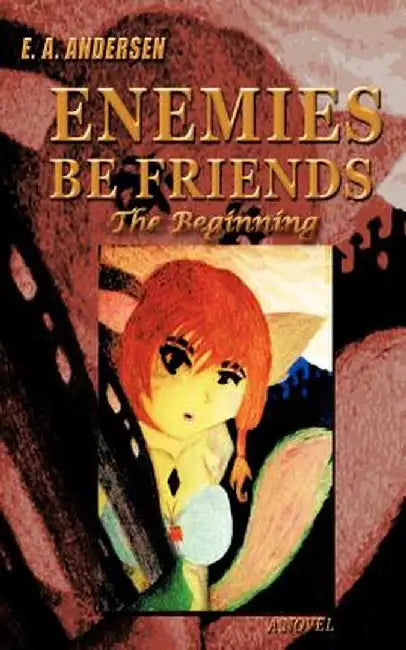 Enemies Be Friends by E. A. Andersen
