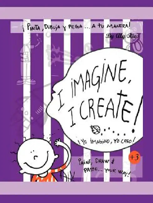 I Imagine, I Create: Paint, Draw, and Paste ... Your Way! by Aly Rios