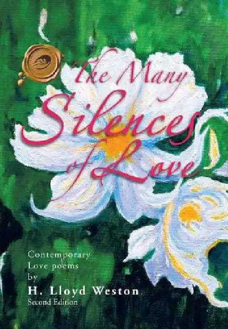 The Many Silences of Love: Contemporary Love Poems by H. Lloyd Weston