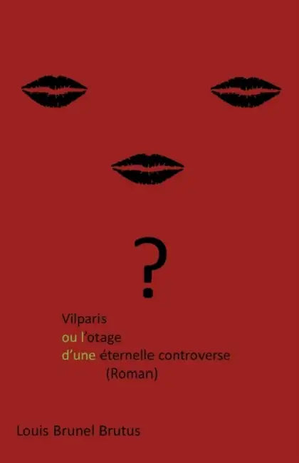 Vilparis Ou L'Otage D'Une Eternelle Controverse: (Roman) by Louis Brunel Brutus