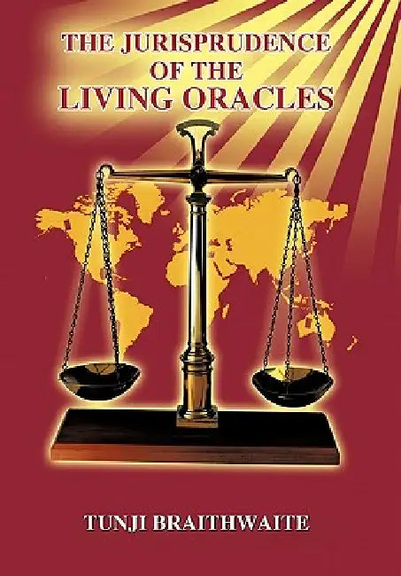 The Jurisprudence of the Living Oracles by Tunji Braithwaite