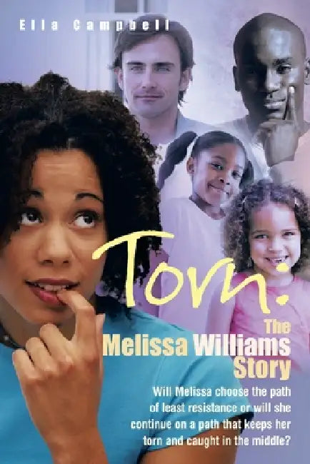 Torn: the Melissa Williams Story: Will Melissa Choose the Path of Least Resistance or Will She Continue on a Path That Keeps by Ella Campbell