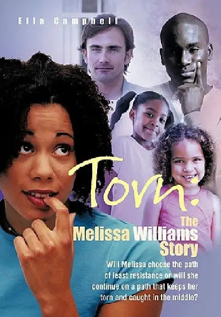 Torn: the Melissa Williams Story: Will Melissa Choose the Path of Least Resistance or Will She Continue on a Path That Keeps by Ella Campbell