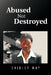 Abused Not Destroyed by Shirley May