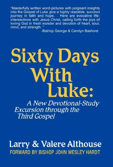 Sixty Days with Luke: A New Devotional-Study Excursion Through the Third Gospel by Larry &. Valere Althouse