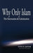 Why Only Islam: The Summation & Culmination by Syed H. Jaffar