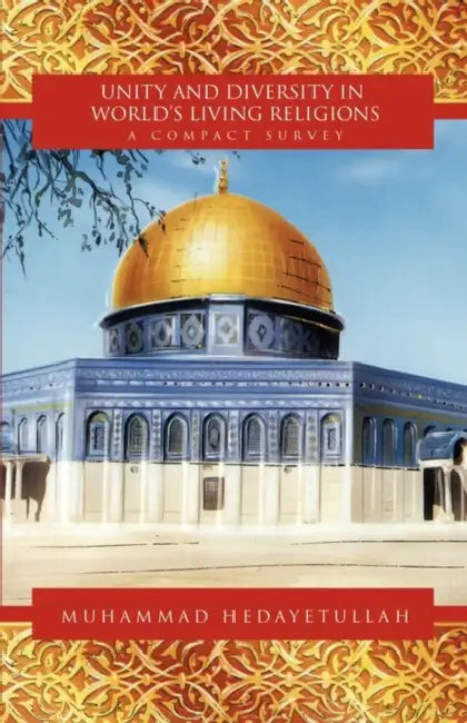 Unity and Diversity in World's Living Religions: A Compact Survey by Muhammad Hedayetullah