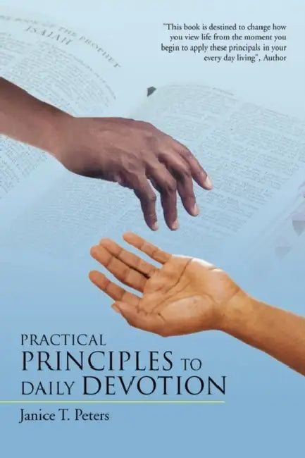 Practical Principles to Daily Devotion by Janice T. Peters