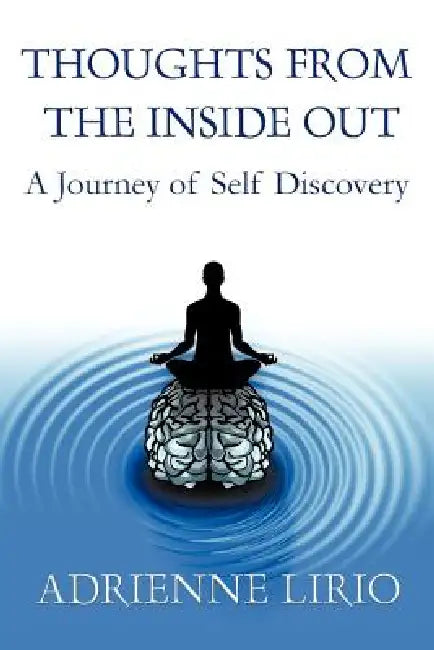 Thoughts from the Inside Out: A Journey of Self Discovery by Adrienne Lirio