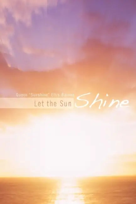 Let the Sun Shine by Queen Sunshine Ellis-Baynes