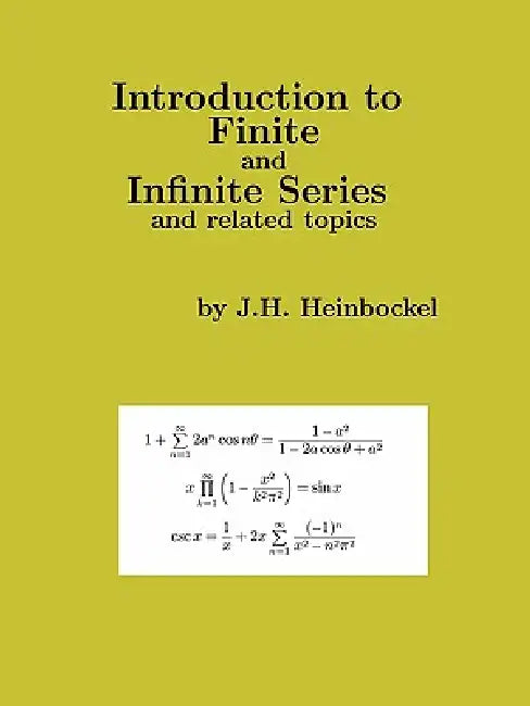 Introduction to Finite and Infinite Series and Related Topics by J. H. Heinbockel