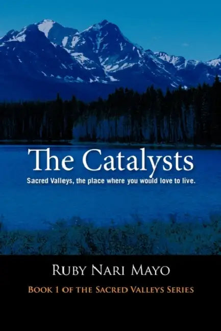 The Catalysts: Sacred Valleys, the Place You Would Love to Live by Ruby Nari Mayo