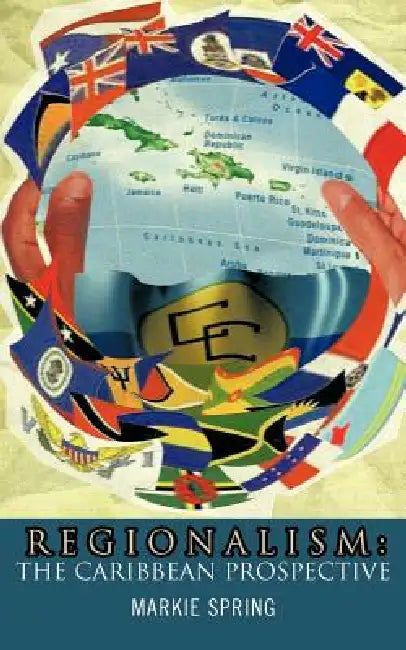 Regionalism: The Caribbean Prospective by Markie Spring