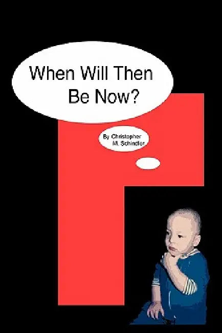 When Will Then Be Now? by Christopher M. Schindler