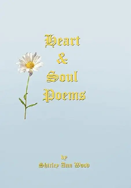 Heart & Soul Poems by Shirley Ann Wood