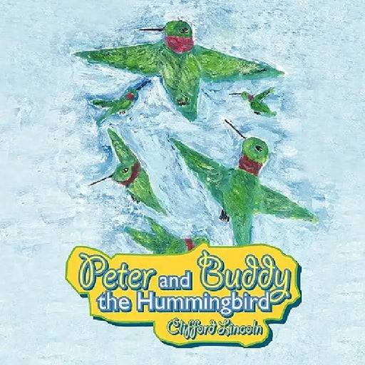 Peter and Buddy the Hummingbird by Clifford Lincoln