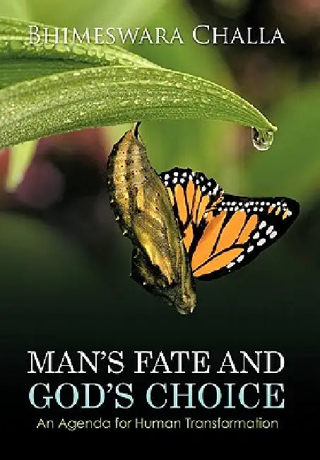 Man's Fate and God's Choice: An Agenda for Human Transformation by Bhimeswara Challa