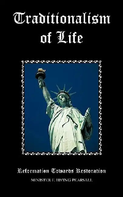 Traditionalism of Life: Reformation Towards Restoration by Minister F. Irving Pearsall