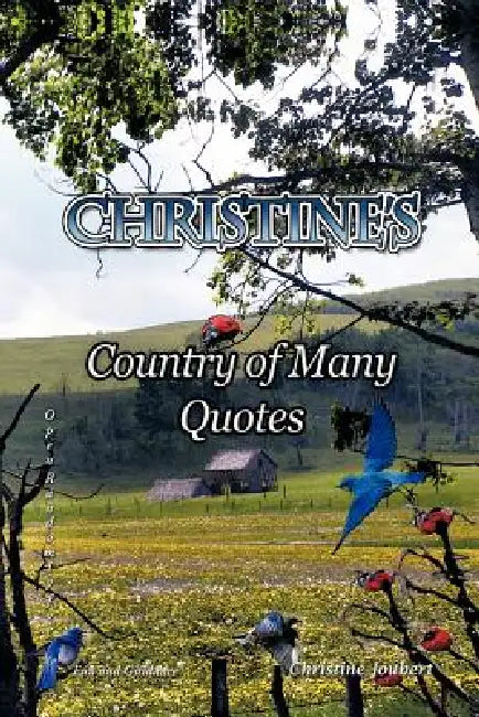Christine's Country of Many Quotes: Open Randomly for Fun and Guidance by Christine Joubert