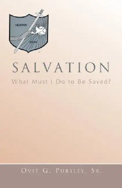 Salvation: What Must I Do to Be Saved? by Sr. Pursley Ovit G.