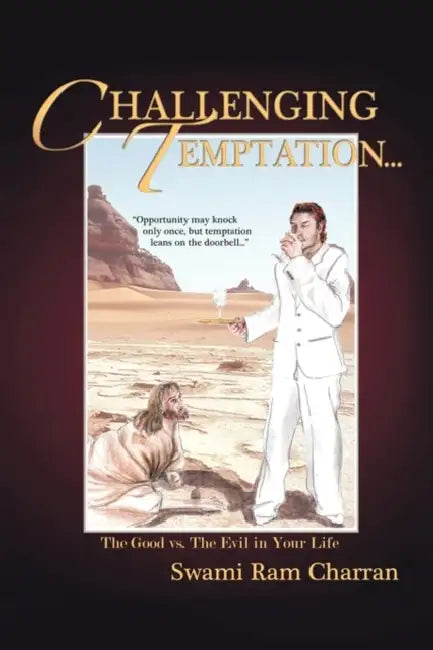 Challenging Temptation...: The Good vs. the Evil in Your Life by Swami Ram Charran