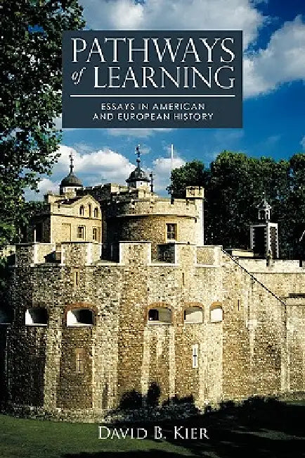 Pathways of Learning: Essays in American and European History by David B. Kier