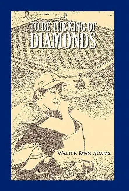 To Be the King of Diamonds by Walter Ryan Adams