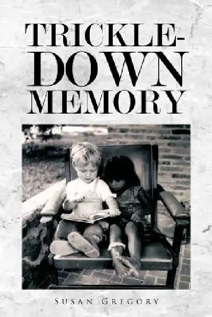 Trickle-Down Memory by Susan Gregory