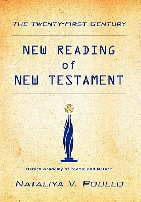 The Twenty-First Century: New Reading of New Testament by Nataliya V. Poullo