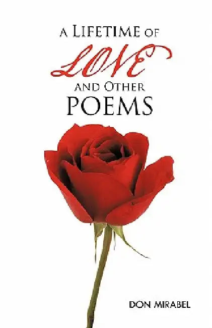 A Lifetime of Love and Other Poems by Don Mirabel