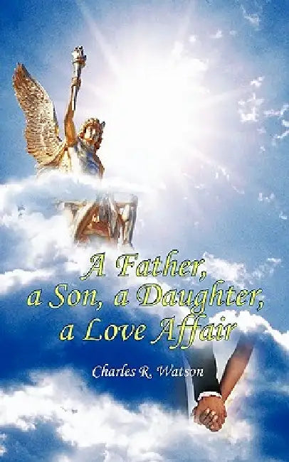 A Father, a Son, a Daughter, a Love Affair by Charles R. Watson