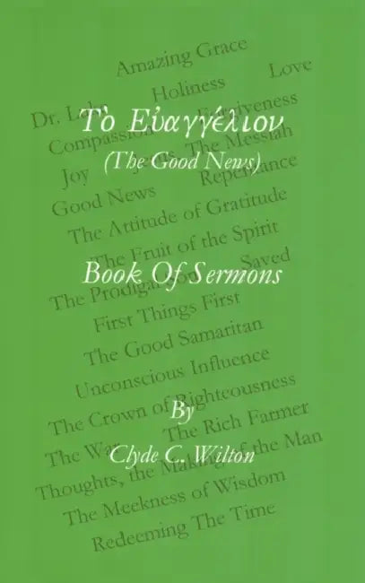 The Good News: Book of Sermons by Clyde C. Wilton