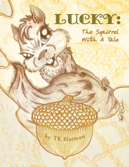 Lucky: The Squirrel with a Tale by Tk Harmon