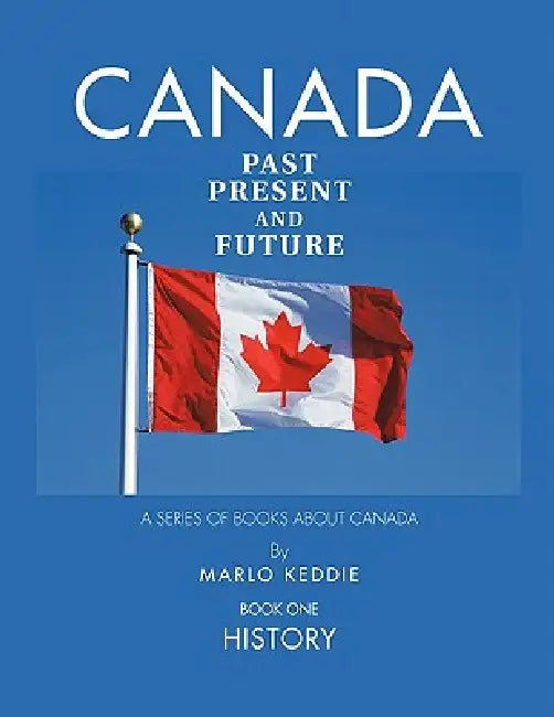 Canada Past Present and Future: A Series of Books about Canada by Marlo Keddie