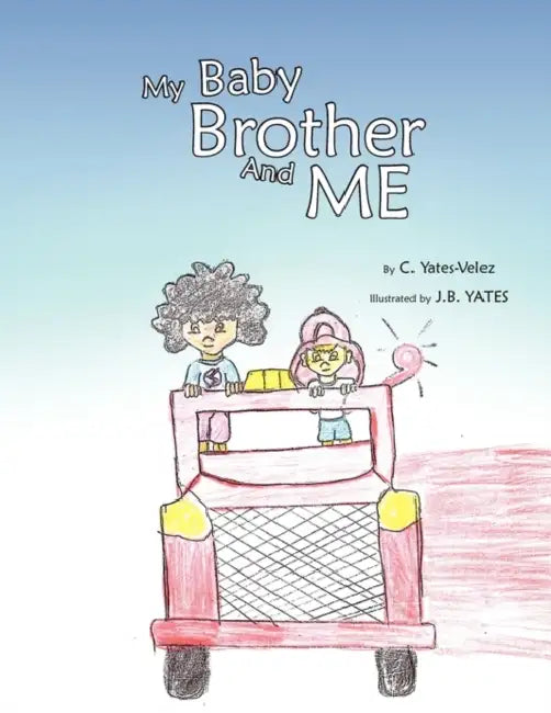 My Baby Brother and Me by C. Yates-Velez