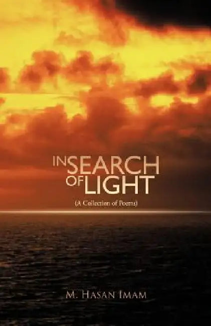 In Search of Light: (A Collection of Poems) by M. Hasan Imam