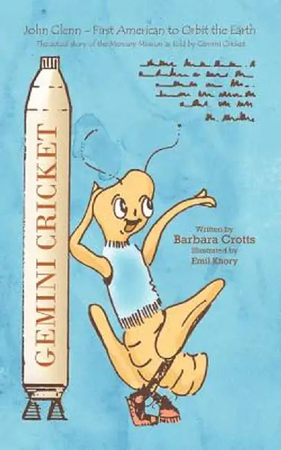 Gemini Cricket: John Glenn - First Person to Orbit the Earth by Barbara Crotts