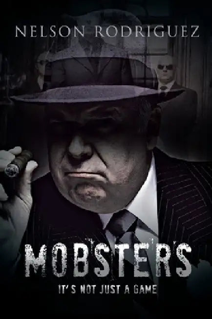 Mobster: It's Not Just a Game by Nelson Rodriguez