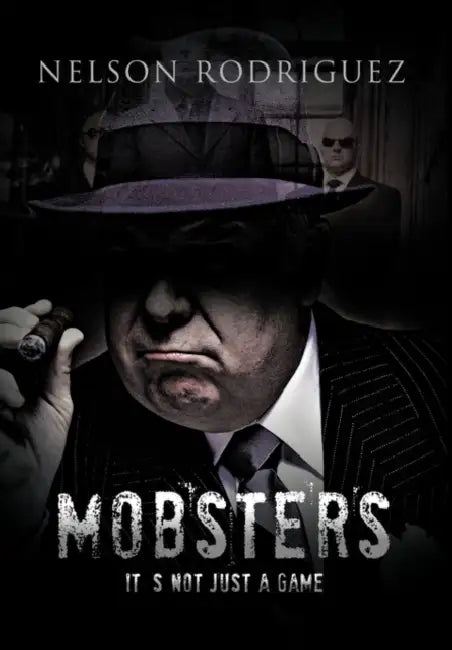Mobster: It's Not Just a Game by Nelson Rodriguez
