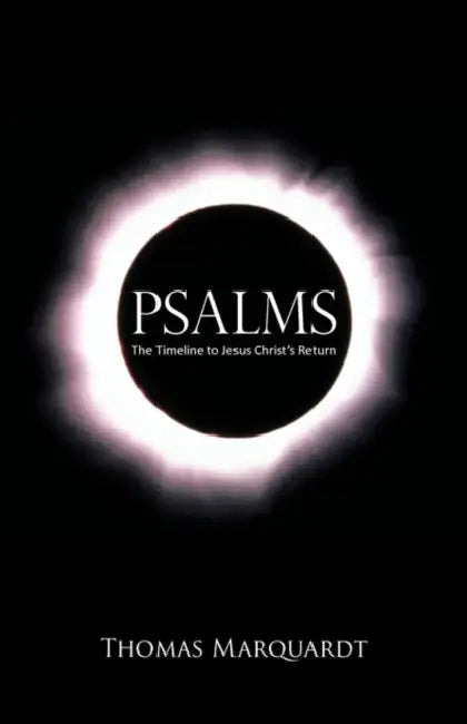 Psalms: The Timeline to Jesus Christ's Return by Thomas Marquardt