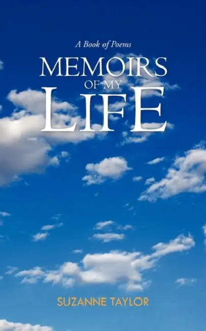 Memoirs of My Life: A Book of Poems by Suzanne Taylor