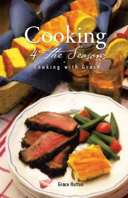 Cooking 4 the Seasons: Cooking with Grace by Grace