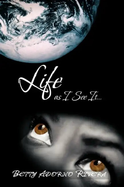 Life as I See It... by Betty Adorno Rivera