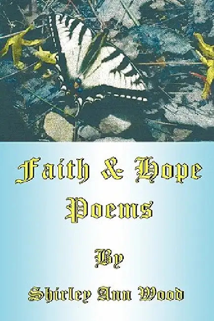Faith & Hope Poems by Shirley Ann Wood