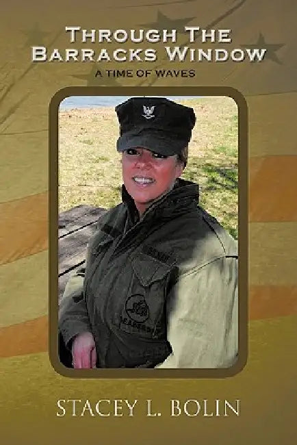 Through The Barracks Window: A Time of Waves by Stacey L. Bolin