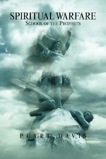 Spiritual Warfare School of the Prophets by Pearl Davis