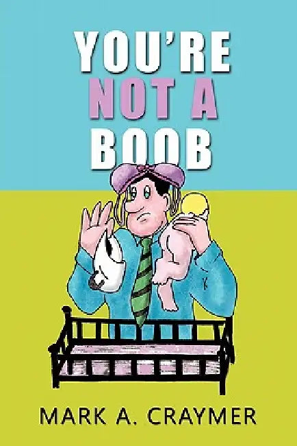 You're Not a Boob by Mark A. Craymer